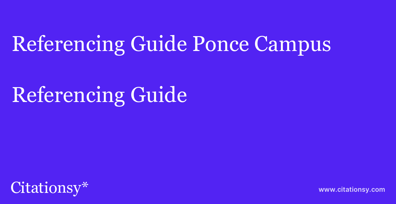 Referencing Guide: Ponce Campus